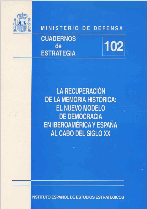 Cuaderno de Estrategia nº 102  La recuperación de la memoria histórica: el nuevo modelo de democracia en Iberoamérica y España