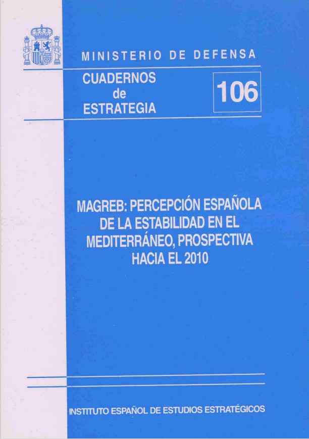 Cuaderno de Estrategia nº 106  Magreb: percepción española de la estabilidad en el Mediterráneo, prospectiva hacia el 2010