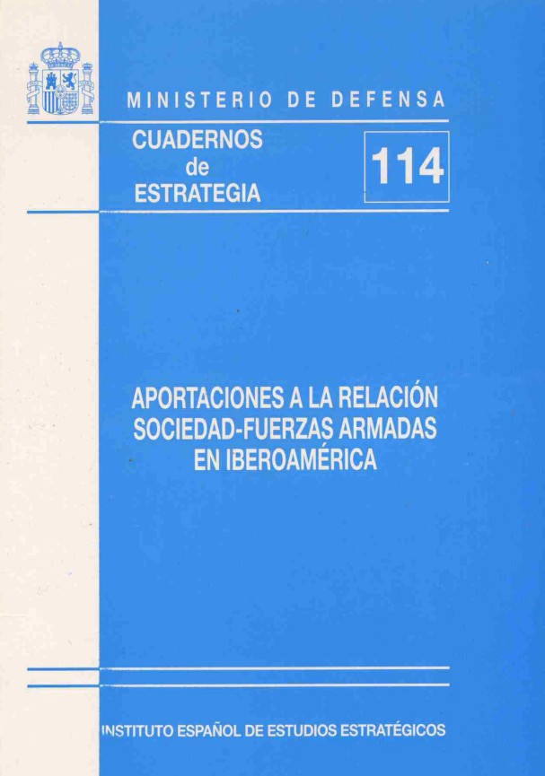 Cuaderno de Estrategia nº 114  Aportaciones a la relación Sociedad-Fuerzas Armadas en Iberoamérica