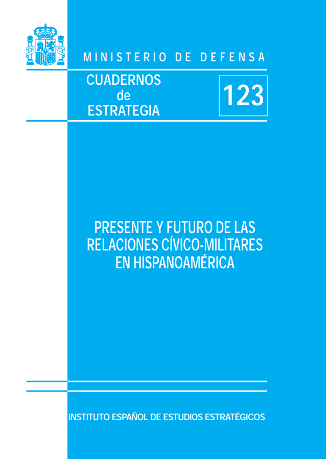 Cuaderno de Estrategia nº 123  Presente y Futuro de las Relaciones Civico-Militares en Hispanoamerica