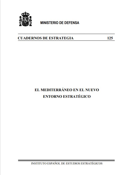 Cuaderno Estrategia nº 125  El Mediterraneo en el nuevo entorno estratégico