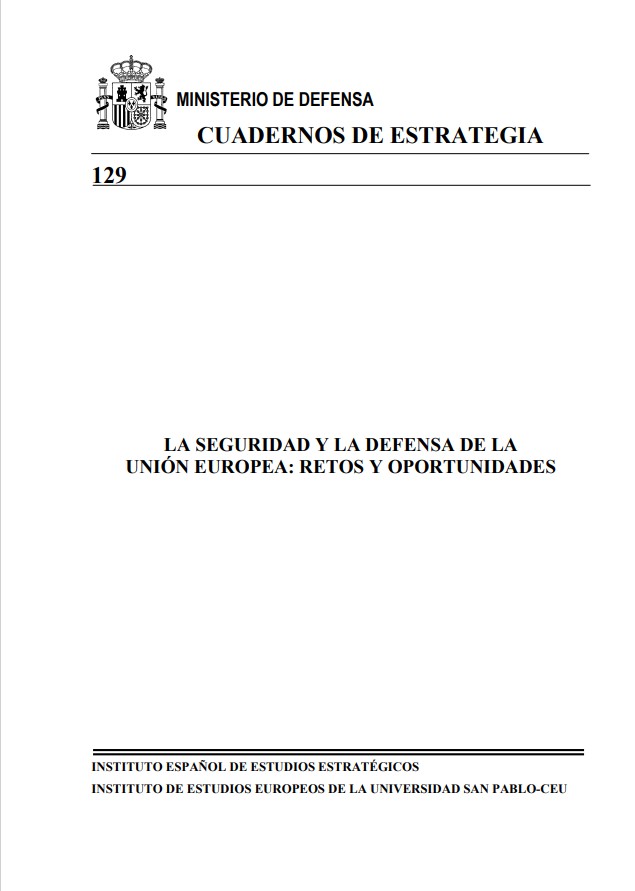 Cuaderno de Estrategia nº 129  La Seguridad y la Defensa en la Unión Europea: Retos y Oportunidades