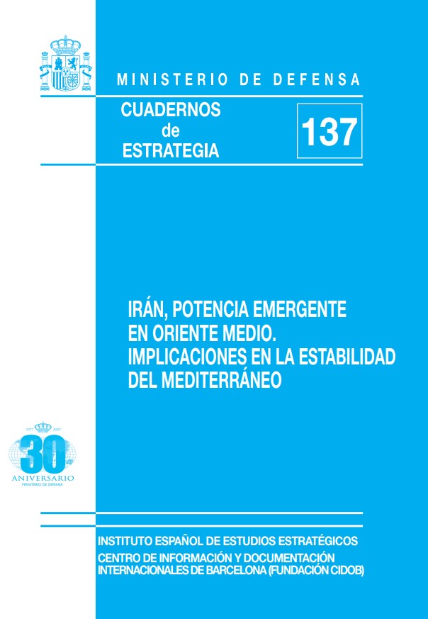 Cuaderno de Estrategia nº 137  Irán, potencia emergente en Oriente Medio. Implicaciones en la estabilidad del Mediterráneo.