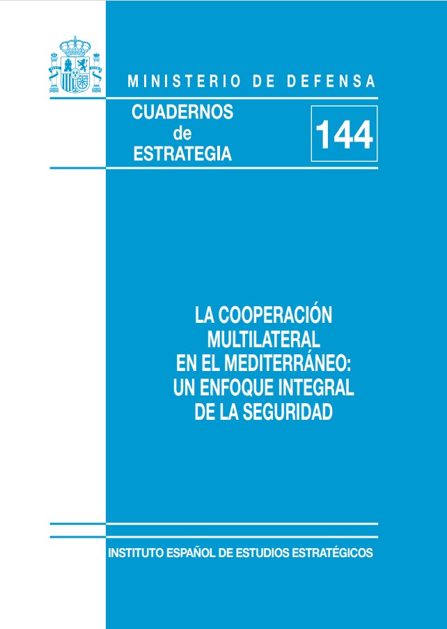 Cuaderno de Estrategia nº 144  La Cooperación Multilateral en el Mediterráneo: Un Enfoque Integral de la Seguridad