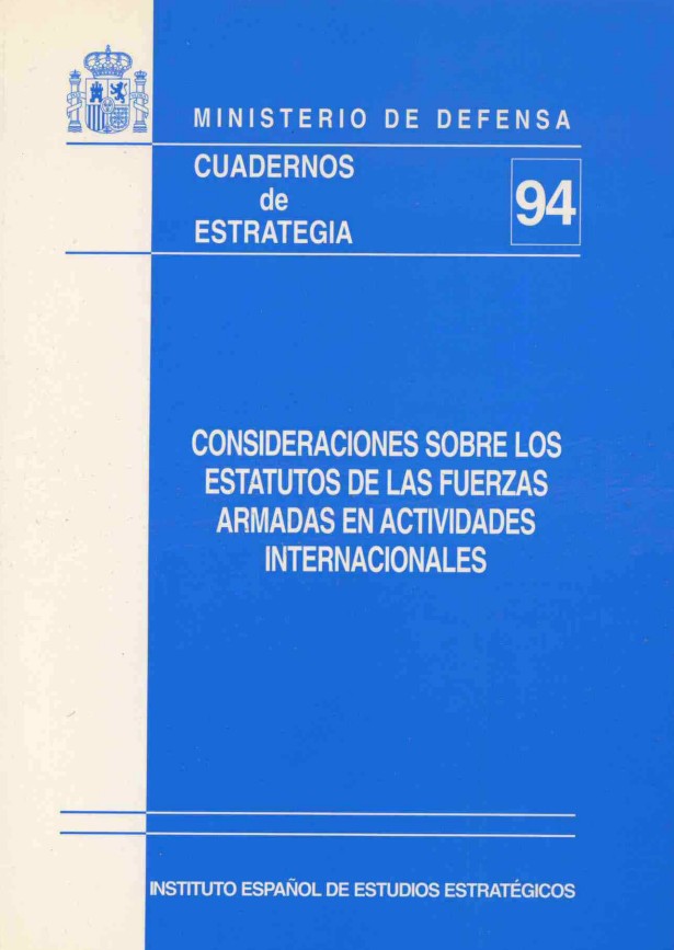 Cuaderno de Estrategia nº 94  Consideraciones sobre los estatutos de las Fuerzas Armadas en actividades internacionales
