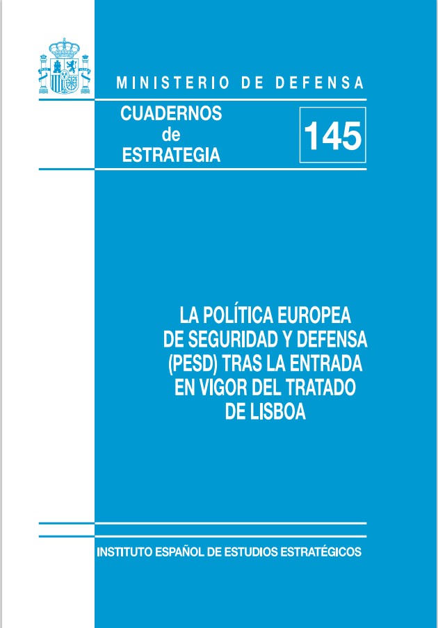 Cuaderno de Estrategia nº 145  La Política Europea de Seguridad y Defensa (PESD) tras la entrada en vigor del Tratado de Lisboa